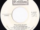 VELVET UNDERGROUND 45: WHO LOVES THE SUN STEREO/MONO US COTILL 44107 FAIR  1971