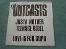 OUTCASTS JUST ANOTHER TEENAGE REBEL LOVE IS FOR SOPS GOOD VIBRATIONS GOT 3 PUNK