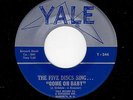 RARE N.Y. DOO WOP-FIVE DISCS-YALE 244-COME ON BABY/I DON'T KNOW WHAT I'LL DO