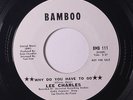 LEE CHARLES: Why Do You Have To Go /  I Never Want To Lose My Sweet Thing 45 (d