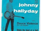 JOHNNY HALLYDAY (RARE ITALIAN SINGLE): DOUCE VIOLENCE + SHAKE THE HAND OF A FOOL
