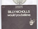 BILLY NICHOLS - WOULD YOU BELIEVE (SMALL FACES) - 7