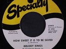 MELODY KINGS: How Sweet It Is To Be Saved / He's Alright 45 (close to M-) rare