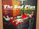 THE BAD PLUS FOR ALL I CARE #408 LTD. 180GRAM 2LP SET CLEAN