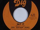 Crossover Soul/Deep Soul 45 JOHN 'ROOTMAN' HENRY Say It DIG HEAR VG+