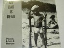 MY DAD IS DEAD, Peace Love and Murder NEW SEALED LP