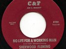 HEAR- Rare Northern Soul 45 - Sherwood Fleming - No Life For A Working Man - C&F