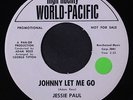 JESSIE PAUL: Johnny Let Me Go 45 (dj, sm tol) Oldies