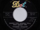 Northern Soul 45 YVONNE VAUGHN When You Gonna Tell Her About Me DOT HEAR VG+