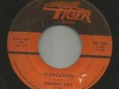 ROCKABILLY bw/ teen --JOHNNY KAY -- STARVATION   -HEAR BOTH-- 1961 TIGER