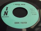 EDDIE FOSTER I NEVER KNEW / I WILL WAIT 7