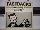 FASTBACKS:Every Day Is Saturday 12