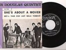 SIR DOUGLAS QUINTET=SHE'S ABOUT A MOVER-WE'LL TAKE OUR LAST WALK TONIGHT=7.ITA.