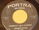 Johnny Scott Somebody Help Anybody/My Funny Face Northern Soul on Porta EX 45