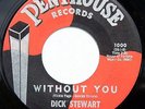 HEAR Dick Stewart 45 Without You/I Believe PENTHOUSE 1000 popcorn teen R&B