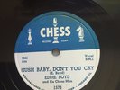 78 RPM Eddie Boyd CHESS 1573 Hush Baby Don't You Cry