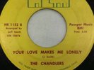 SUPER RARE NORTHERN SOUL -THE CHANDLERS -I NEED YOUR LOVE-YOUR LOVE MAKES LONELY