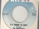THE MEDITATIONS Its Wrong To Fight CHECKER CHICAGO  NORTHERN SOUL 45