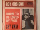 ROY ORBISON Born To Be Loved By You / Shy Away DIFFERENT ITALYAN 7