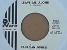 RARE GARAGE 45 CANADIAN SQUIRES - LEAVE ME ALONE WARE LISTEN VG++