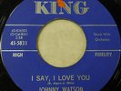 JOHNNY WATSON I SAY I LOVE YOU/YOU BETTER LOVE ME KING 5833 R&B DANCER NEAR MINT