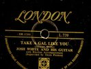JOSH WHITE  Take a gal like you / Wanderings     Schellackplatte 78rpm     S7823