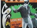 THE PHANTOM 45 - LOVE ME(ALT)/HEY BOP BOP - ULTRA WILD CRUDE 50s ROCK & ROLL TOP