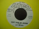 JAY BROWN 45 ATCO That's How Much / Don't Push Me Around   RARE GARAGE PROMO