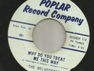 DOOWOP R&B - BELVEDERES- WHY DO YOU TREAT ME THIS WAY  -HEAR BOTH-1962 POPLAR
