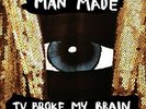 TV Broke My Brain, Man Made, Vinyl, 5060454942061