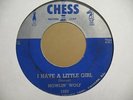 HOWLIN WOLF I HAVE A LITTLE GIRL KILLER BLUES 45 ON CHESS 1593 LISTEN TO BOTH