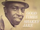 SHAKEY JAKE - Good Times (reissue) - Vinyl (180 gram vinyl LP)