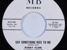 Northern Soul 45 BOBBY KLINE Say Something Nice To Me MB HEAR VG++