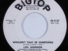 Northern Soul Popcorn 45 LOU JOHNSON Wouldn't That Be Something BIGTOP HEAR