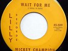 MICKEY CHAMPION 45 Wait For Me / My Troubles Are Ended DOO WOP w/ group dm58
