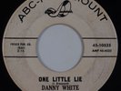 DANNY WHITE: One Little Lie USA ABC Paramount DJ Northern Soul 45 Hear