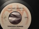 TOWANDA BARNES- YOU DONT MEAN IT- 45