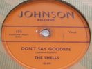 The Shells JOHNSON 106 Don't Say Goodbye / Pleading No More
