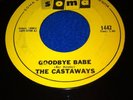 THE CASTAWAYS 45 Goodbye Babe / A Man's Gotta Be A Man garage SOMA 1442