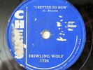 HOWLING WOLF-I BETTER GO NOW /HOWLIN BLUES ON CHESS R&B BLUES 78RPM