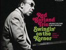RED GARLAND TRIO (WITH PHILLY JOE JONES AND LERO-SWINGIN ON THE KORNER: LIV NEU