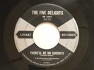 The Five Delights 45 THERE'LL BE NO GOODBYE / OKEY DOKEY MAMA   VG