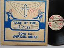 VARIOUS ARTISTS - TAKE UP THE CROSS / [ TABERNACLE ]