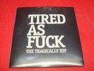 THE TRAGICALLY HIP *Tired As F#&K* Brand New RSD 7
