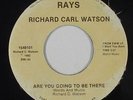 Modern Soul 45 - Richard Carl Watson - Are You Going To Be There - Rays - mp3