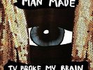 Man Made-Tv Broke My Brain  VINYL NEW