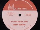 BOBBY THURSTON My Love's The Real Thing MAINLINE 12