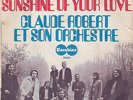 SP CLAUDE ROBERT et SON ORCHESTRE : SUNSHINE OF YOUR LOVE + 1  LABEL CARABINE