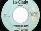 ERNEST MOSLEY-STUBBORN HEART ON LA CINDY  NORTHERN SOUL 45-, HEAR