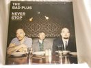 THE BAD PLUS Never Stop Ethan Iverson Dave King Reid Anderson SEALED vinyl LP